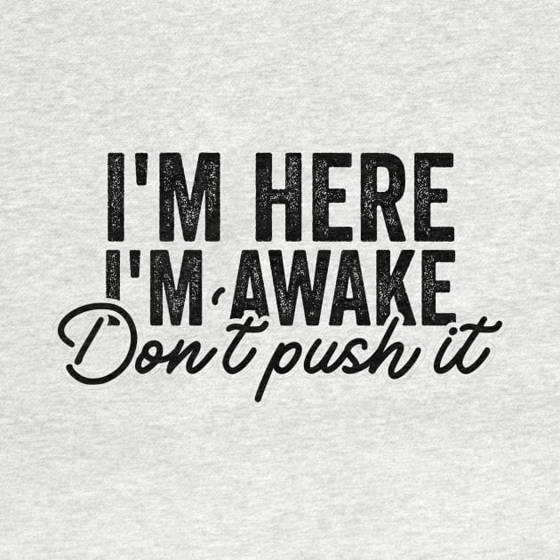 I'm Here I'm Awake Don't Push It Shirt, Funny Gamer Shirts With Sayings, Funny Birthday Tee Gift by Justin green